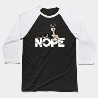 Nope Lazy Siberian Husky Dog Lover Baseball T-Shirt